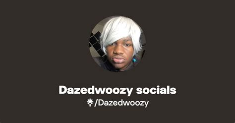 dazedwoozy|Dazedwoozy socials 